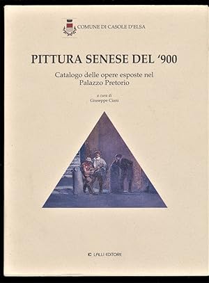 Pittura senese del '900 : Catalogo delle opere esposte nel Palazzo Pretorio
