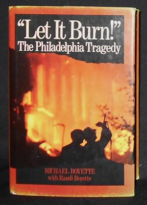 Seller image for Let It Burn!": The Philadelphia Tragedy; Michael Boyette with Randi Boyette for sale by Classic Books and Ephemera, IOBA