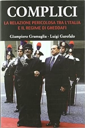 Imagen del vendedor de Complici. La relazione pericolosa tra l'Italia e il regime di Gheddafi . a la venta por FIRENZELIBRI SRL