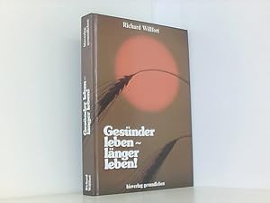 Seller image for Gesnder leben, lnger leben. Durch biologische Ernhrung, Lebensweise und Naturheilkunde for sale by Book Broker