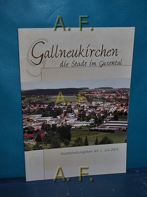 Bild des Verkufers fr Gallneukirchen die Stadt im Gusental : Stadterhebungsfeier am 1. Juli 2001. zum Verkauf von Antiquarische Fundgrube e.U.