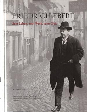 Friedrich Ebert - Sein Leben, sein Werk, seine Zeit: Begleitband zur ständigen Ausstellung der St...