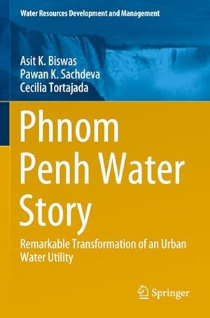 Bild des Verkufers fr Phnom Penh Water Story : Remarkable Transformation of an Urban Water Utility zum Verkauf von AHA-BUCH GmbH