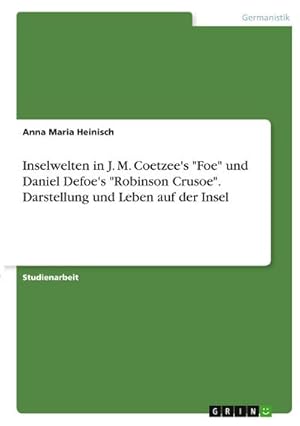 Bild des Verkufers fr Inselwelten in J. M. Coetzee's "Foe" und Daniel Defoe's "Robinson Crusoe". Darstellung und Leben auf der Insel zum Verkauf von AHA-BUCH GmbH