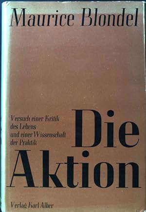 Die Aktion (1893). Versuch einer Kritik des Lebens und einer Wissenschaft der Praktik;