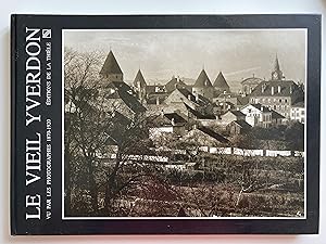 Le vieil Yverdon vu par les photographes 1870-1920.