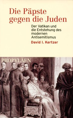 Bild des Verkufers fr Die Ppste gegen die Juden. Der Vatikan und die Entstehung des modernen Antisemitismus zum Verkauf von nika-books, art & crafts GbR