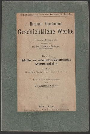 Imagen del vendedor de Geschichtliche Werke. Kritische Neuausgabe begonnen von Dr. Heinrich Detmer. Band 1: Schriften zur niederschsisch-westflischen Gelehrtengeschichte, Heft 3: Illustrium Westphaliae virorum libri sex. Kritisch neu herausgegeben von Dr. Klemens Lffler. a la venta por Antiquariat Dennis R. Plummer