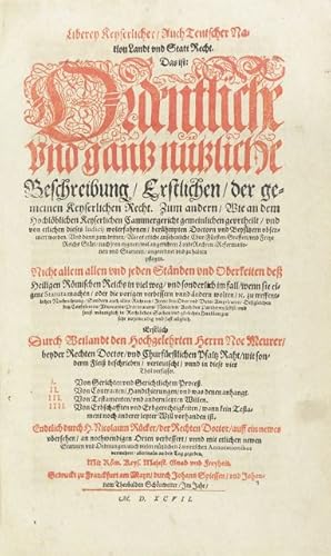 Seller image for Liberey Keyserlicher, Auch Teutscher Nation Landt und Statt Recht. Das ist: Ordentliche und gantz ntzliche Beschreibung, Erstlichen, der gemeinen Keyserlichen Recht. Zum andern, Wie an dem Hochlblichen Keyserlichen Cammergericht gemeinlichen geurtheilt, und [.] zum dritten, Wie es etliche ansehenliche Chur:Frsten, Graffen, und Freye Reichs Sttt, nach iren eygnen [.] Landt Rechten [.] zu halten pflegen [.]. Erstlich Durch [.] Herrn Noe Meurer [.] beschrieben, verteutscht, unnd in diese vier Theil verfasset. I. Von Gerichten und Gerichtlichem Proce. II. Von Contracten, Handthierungen, und was denen anhangt. III. Von Testamenten, und andern letzten Willen. IIII. Von Erbschafften und Erbgerechtigkeiten, wann kein Testament noch anderer letzter Will vorhanden ist. Endtlich durch H. Nicolaum Rcker [.] auff ein newes ubersehen [.] unnd mit etlichen newen Statuten und Ordnungen [.] vermehret, abermals an den Tag gegeben. 4 Teile in einem Band. for sale by Versandantiquariat Wolfgang Friebes