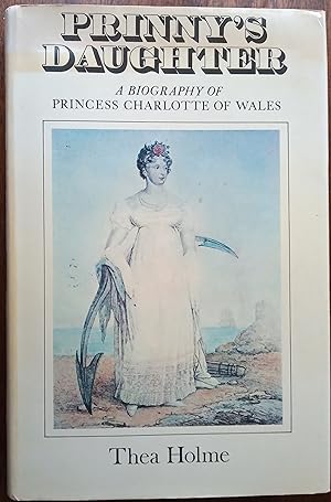 Prinny's Daughter - A Biography of Princess Charlotte of Wales
