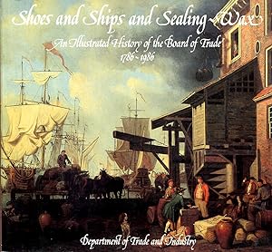 Image du vendeur pour Shoes and Ships and Sealing-wax. An illustrated history of the Board of Trade 1786-1986 mis en vente par Sylvain Par