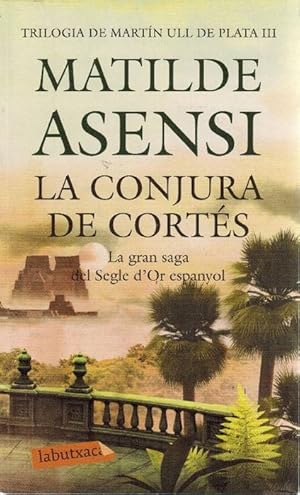 Imagen del vendedor de La conjura de Corts Trilogia de Martn Ull de Plata III. La gran saga del Segle d'Or espanyol. Ttol original: La conjura de Corts. Traducci de Nria Garcia y Sabina Gal. a la venta por La Librera, Iberoamerikan. Buchhandlung