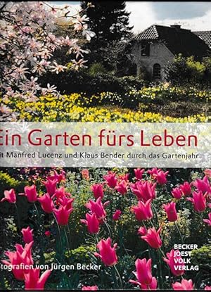 Ein Garten fürs Leben. Mit Manfred Lucenz und Klaus Bender durch das gartenjahr. Fotografien von ...
