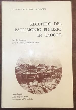 Recupero del patrimonio edilizio in Cadore. Atti del Convegno, Pieve di Cadore, 9 dicembre 1978