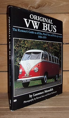Seller image for ORIGINAL VW BUS - The Restorer's Guide to all Bus, Panel Van and Pick-up models 1950-1979. Additional research by Michael Steinke, Photography by Rowan Isaac, Dieter Rebmann and James Mann, Edited by Mark Hughes for sale by Planet's books