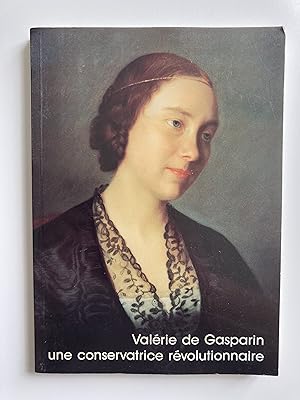 Valérie de Gasparin, une conservatrice révolutionnaire. Cinq regards sur une vie.
