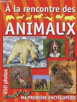 Image du vendeur pour A la rencontre des animaux (Collection "Ma premire encyclopdie") mis en vente par Le-Livre