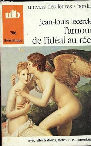 Imagen del vendedor de L'amour de l'idal au rel -collection "univers des lettres" - ULB 706 thmatique - avec illustrations, notes et commentaires a la venta por Le-Livre