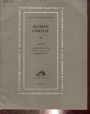 Bild des Verkufers fr Alfred Cortot, tome III : Chopin, 24 prludes op.28 / Prlude op.45 / 4 Impromptus (Collection "Les Gravures Illustres") zum Verkauf von Le-Livre