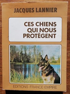 Ces chiens qui nous protègent 1975 - LANNIER Jacques - Histoire des chiens policiers Lien homme a...