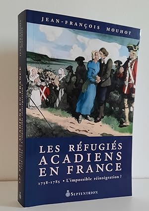 Seller image for Les rfugis Acadiens en France 1758-1785. L'impossible rintgration? for sale by Librairie La fort des Livres
