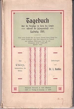 Seller image for Tagebuch ber die Vorgnge im Turm des Temple whrend der Gefangenschaft Ludwig XVI. Knigs von Frankreich. bertragen von L. Koehler. for sale by Antiquariat Burgverlag