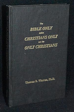 Bild des Verkufers fr The Bible Only Makes Christians Only and the Only Christians zum Verkauf von Books by White/Walnut Valley Books