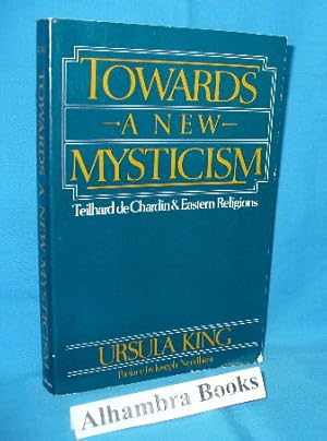 Seller image for Towards A New Mysticism : Teilhard de Chardin & Eastern Religions for sale by Alhambra Books