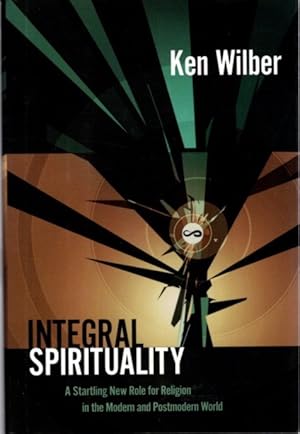 Seller image for INTEGRAL SPIRITUALITY: A Startling New Role for Religion in the Modern and Postmodern World for sale by By The Way Books