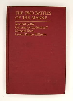 The Two Battles of the Marne; The Stories of Marshal Joffre, General Von Ludendorff, Marshal Foch...