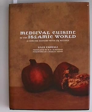 Medieval Cuisine of the Islamic World: A Concise History With 174 Recipes (California Studies in ...