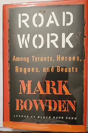 Road Work: Among Tyrants, Beasts, Heroes, and Rogues [SIGNED FIRST EDITION]