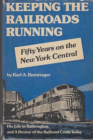 Seller image for KEEPING THE RAILROADS RUNNING; Fifty Years on the New York Central, an Autobiography, and a Review of the Railroad Crisis Today, for sale by Easton's Books, Inc.