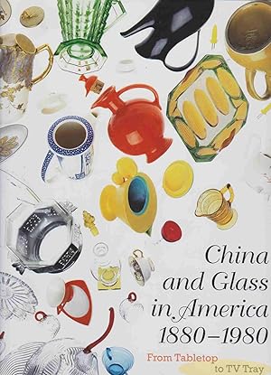 Image du vendeur pour CHINA AND GLASS IN AMERICA, 1880-1980 From Table Top to TV Tray mis en vente par Easton's Books, Inc.