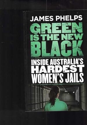 Seller image for Green is the New Black - Inside Australia's Hardest Women's Jails for sale by Berry Books
