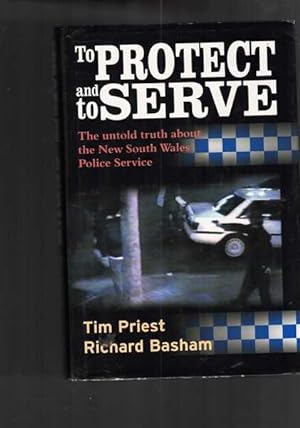 Seller image for To Protect and to Serve: The Untold Truth about the New South Wales Police Service for sale by Berry Books