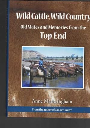 Wild Cattle, Wild Country: Old Mates and Memories from the Top End