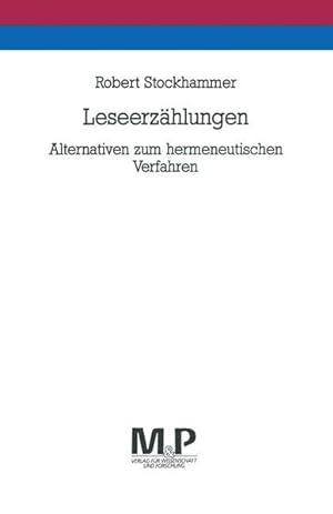 Leseerzählungen: Alternativen zum hermeneutischen Verfahren (M&P-Schriftenreihe für Wissenschaft ...