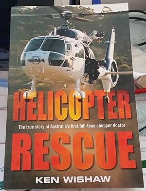 Helicopter Rescue : The true story of Australia's first full-time chopper doctor