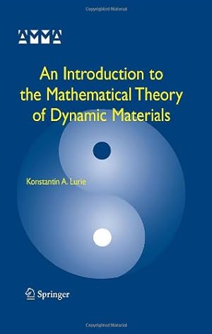 Seller image for An Introduction to the Mathematical Theory of Dynamic Materials (Advances in Mechanics and Mathematics) by Lurie, Konstantin A. [Hardcover ] for sale by booksXpress