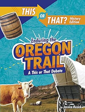 Seller image for Enduring the Oregon Trail: A This or That Debate (This or That?: History Edition) by Rusick, Jessica [Paperback ] for sale by booksXpress