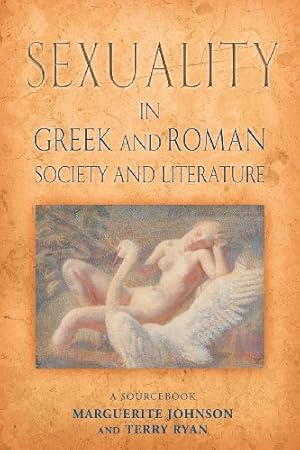 Seller image for Sexuality in Greek and Roman Literature and Society: A Sourcebook (Routledge Sourcebooks for the Ancient World) by Johnson, Marguerite, Ryan, Terry [Paperback ] for sale by booksXpress