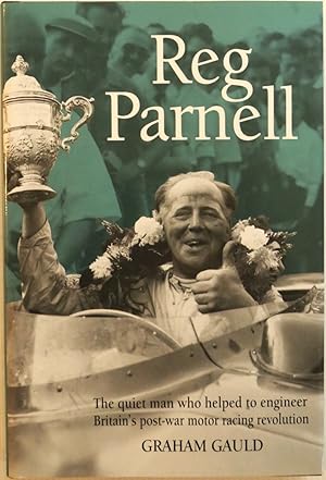 Image du vendeur pour Reg Parnell The Quiet Man Who Helped to Engineer Britain's PostWar Motor Racing Revolution [SIGNED] mis en vente par Motoring Memorabilia
