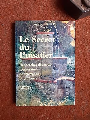 Seller image for Le Secret du Puisatier - Recherche des eaux souterraines en Provence et en Corse - Rcits for sale by Librairie de la Garenne