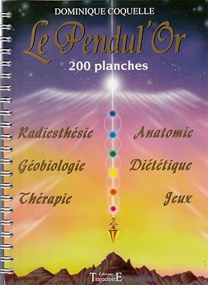 Le pendul'or. 200 planches. Radiesthésie, anatomie, géobiologie, diététique, thérapie, jeux