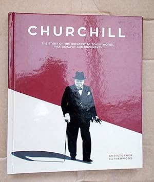 Churchill: The Story The Greatest Briton in words, photographs and documents