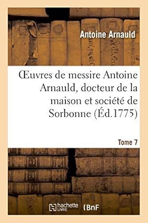 Bild des Verkufers fr Oeuvres de messire Antoine Arnauld, docteur de la maison et socit de Sorbonne. Tome 7 zum Verkauf von WeBuyBooks