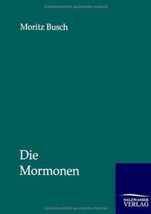 Seller image for Die Mormonen: Ihr Prophet, ihr Staat und ihr Glaube for sale by WeBuyBooks