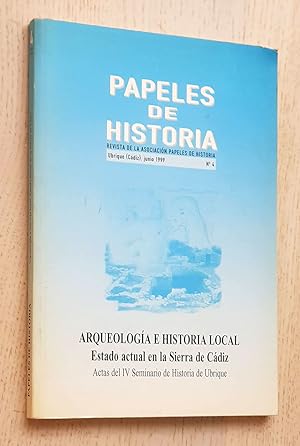 PAPELES DE HISTORIA, Nº 4. ARQUEOLOGIA E HISTORIA LOCAL. Estado actual en la Sierra de Cádiz.