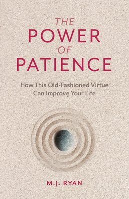 Seller image for The Power of Patience: How This Old-Fashioned Virtue Can Improve Your Life (Paperback or Softback) for sale by BargainBookStores